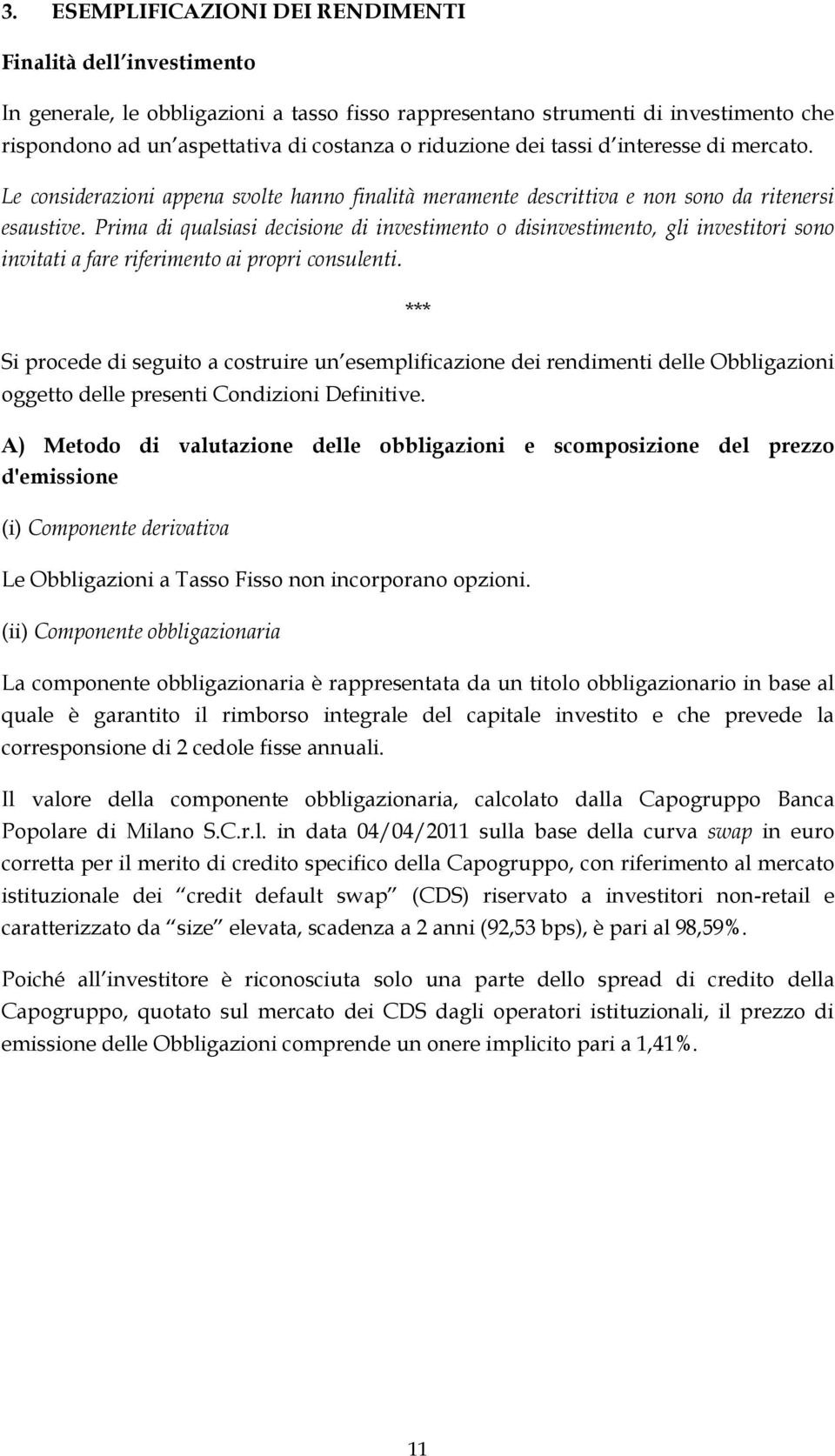 Prima di qualsiasi decisione di investimento o disinvestimento, gli investitori sono invitati a fare riferimento ai propri consulenti.