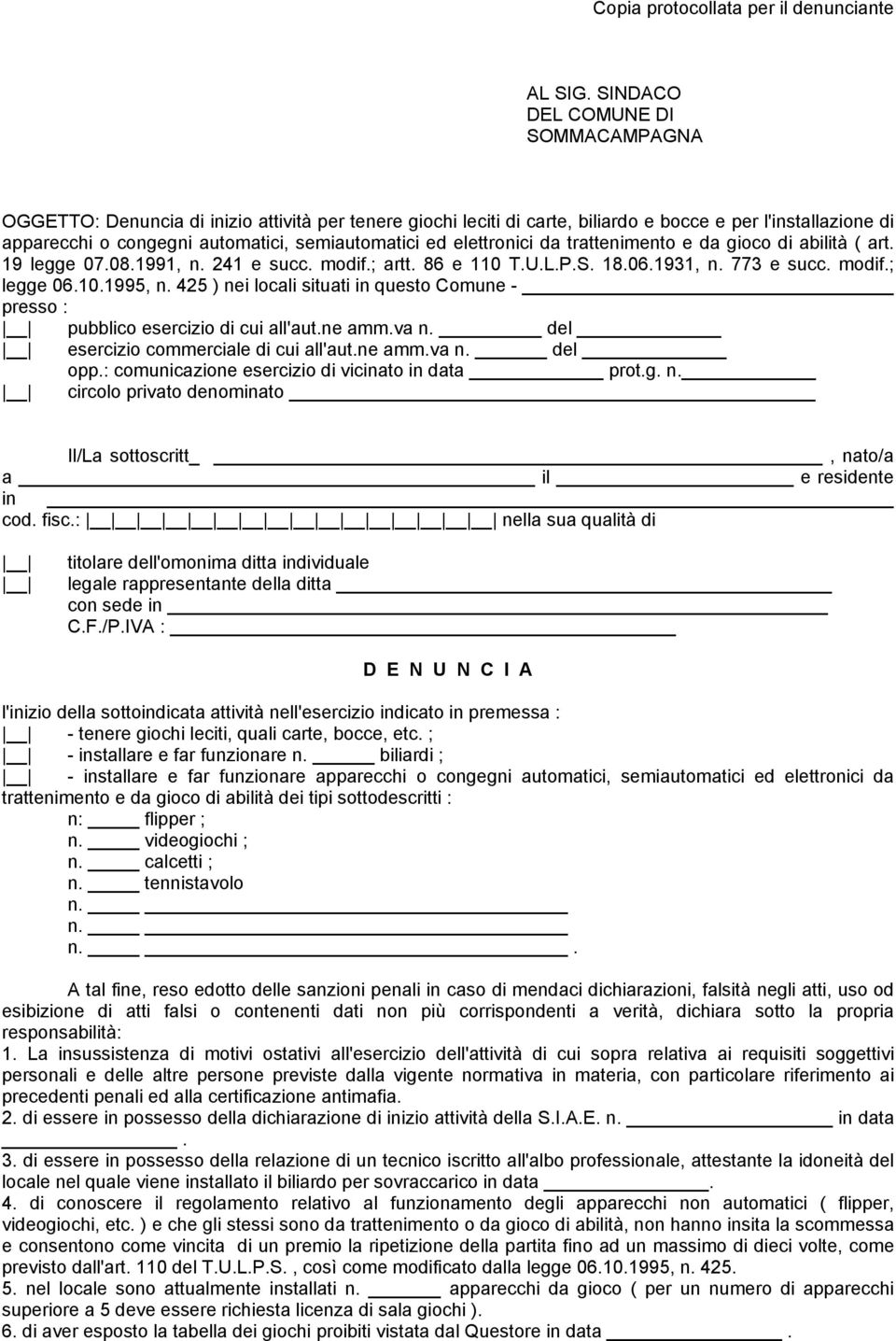 ed elettronici da trattenimento e da gioco di abilità ( art. 19 legge 07.08.1991, n. 241 e succ. modif.; artt. 86 e 110 T.U.L.P.S. 18.06.1931, n. 773 e succ. modif.; legge 06.10.1995, n.