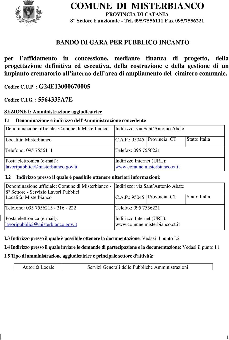 gestione di un impianto crematorio all interno dell area di ampliamento del cimitero comunale. Codice C.U.P. : G24E13000670005 Codice C.I.G. : 5564335A7E SEZIONE I: Amministrazione aggiudicatrice I.