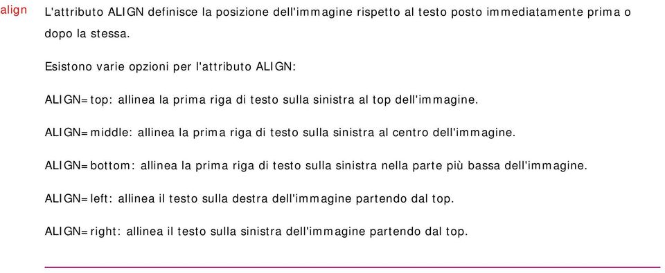 ALIGN=middle: allinea la prima riga di testo sulla sinistra al centro dell'immagine.