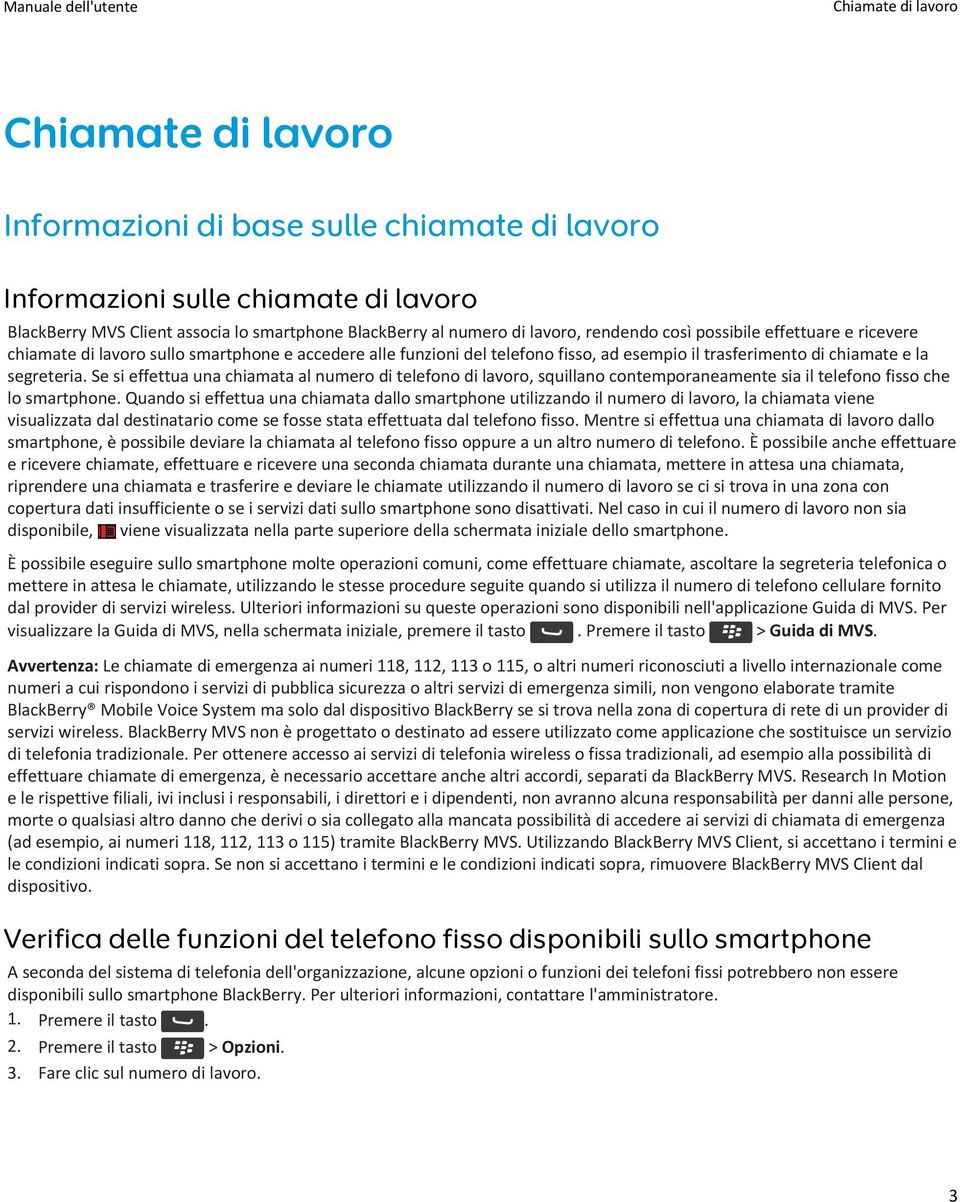 Se si effettua una chiamata al numero di telefono di lavoro, squillano contemporaneamente sia il telefono fisso che lo smartphone.