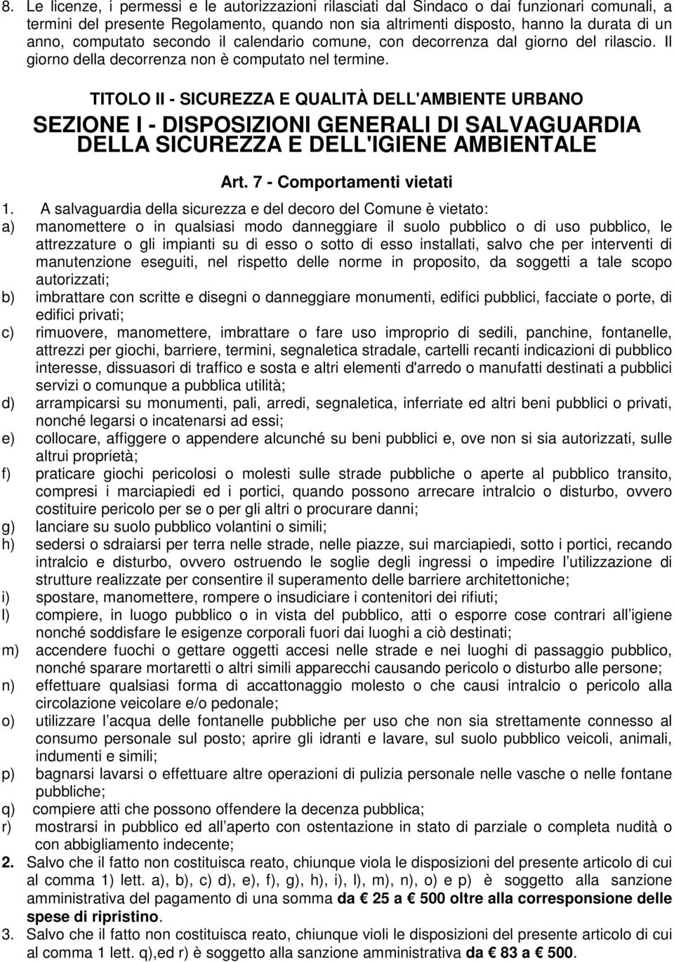 TITOLO II - SICUREZZA E QUALITÀ DELL'AMBIENTE URBANO SEZIONE I - DISPOSIZIONI GENERALI DI SALVAGUARDIA DELLA SICUREZZA E DELL'IGIENE AMBIENTALE Art. 7 - Comportamenti vietati 1.