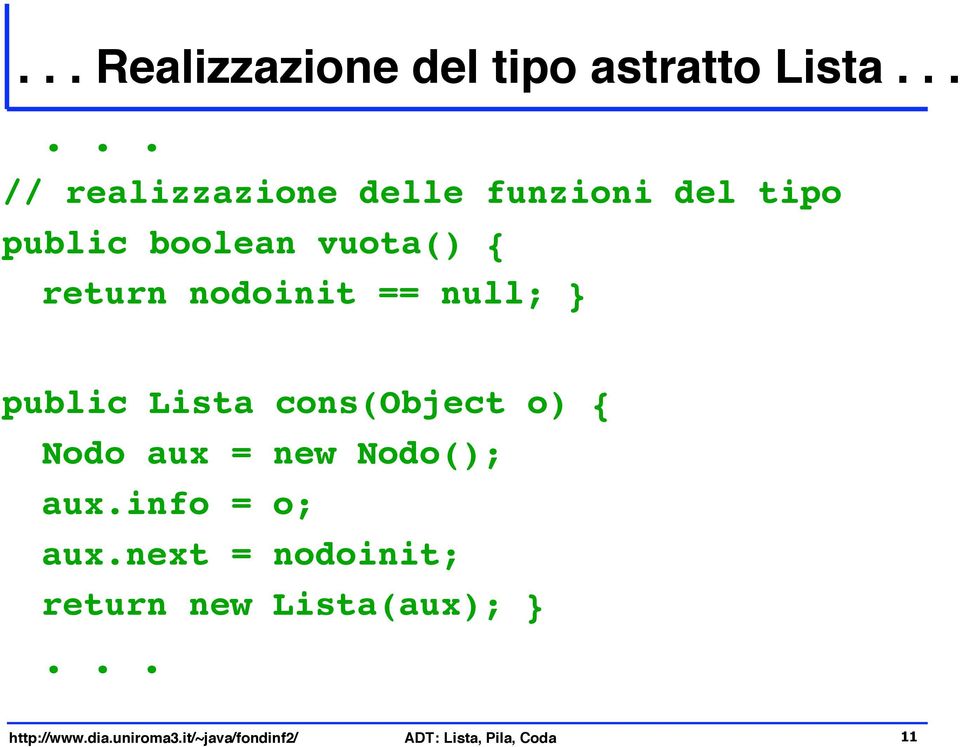 cons(object o) { Nodo aux = new Nodo(); aux.info = o; aux.