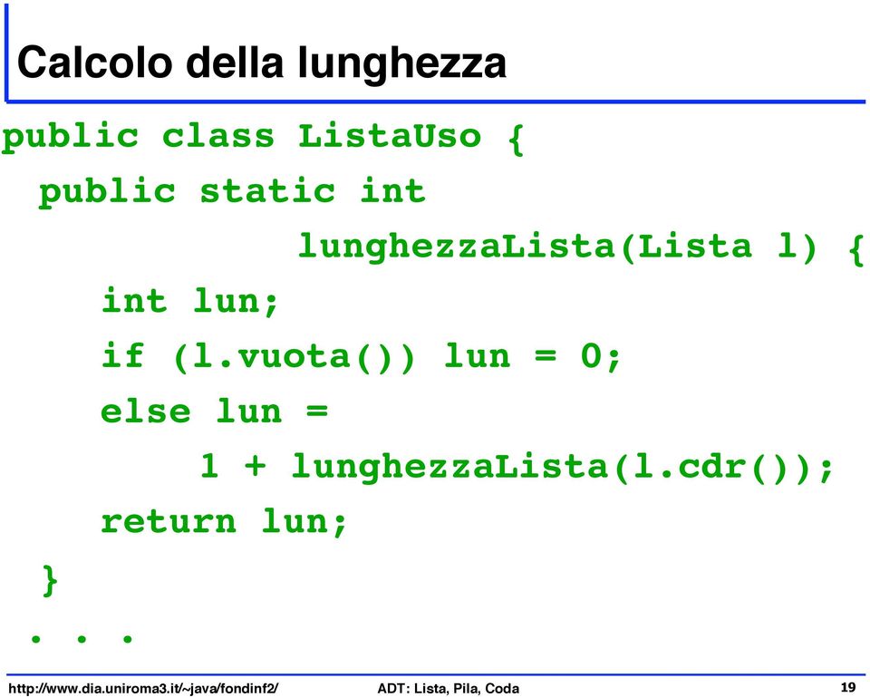 vuota()) lun = 0; else lun = 1 + lunghezzalista(l.