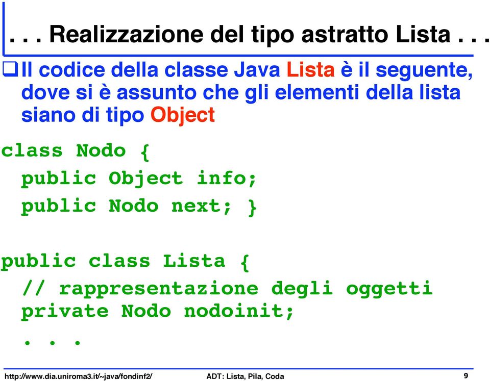 della lista siano di tipo Object class Nodo { public Object info; public Nodo next;