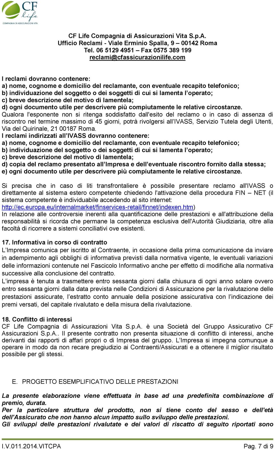 descrizione del motivo di lamentela; d) ogni documento utile per descrivere più compiutamente le relative circostanze.