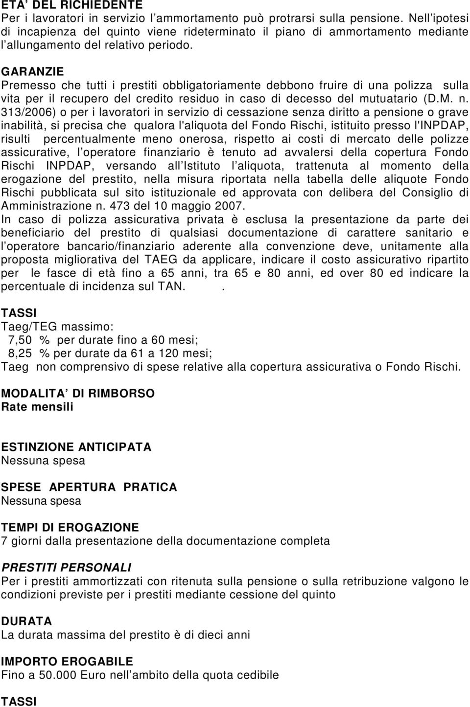 GARANZIE Premesso che tutti i prestiti obbligatoriamente debbono fruire di una polizza sulla vita per il recupero del credito residuo in caso di decesso del mutuatario (D.M. n.