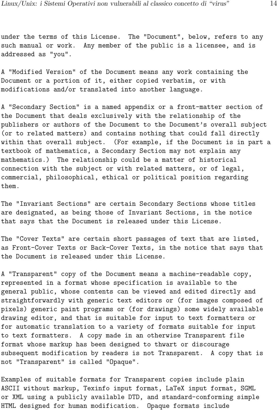 A "Modified Version" of the Document means any work containing the Document or a portion of it, either copied verbatim, or with modifications and/or translated into another language.