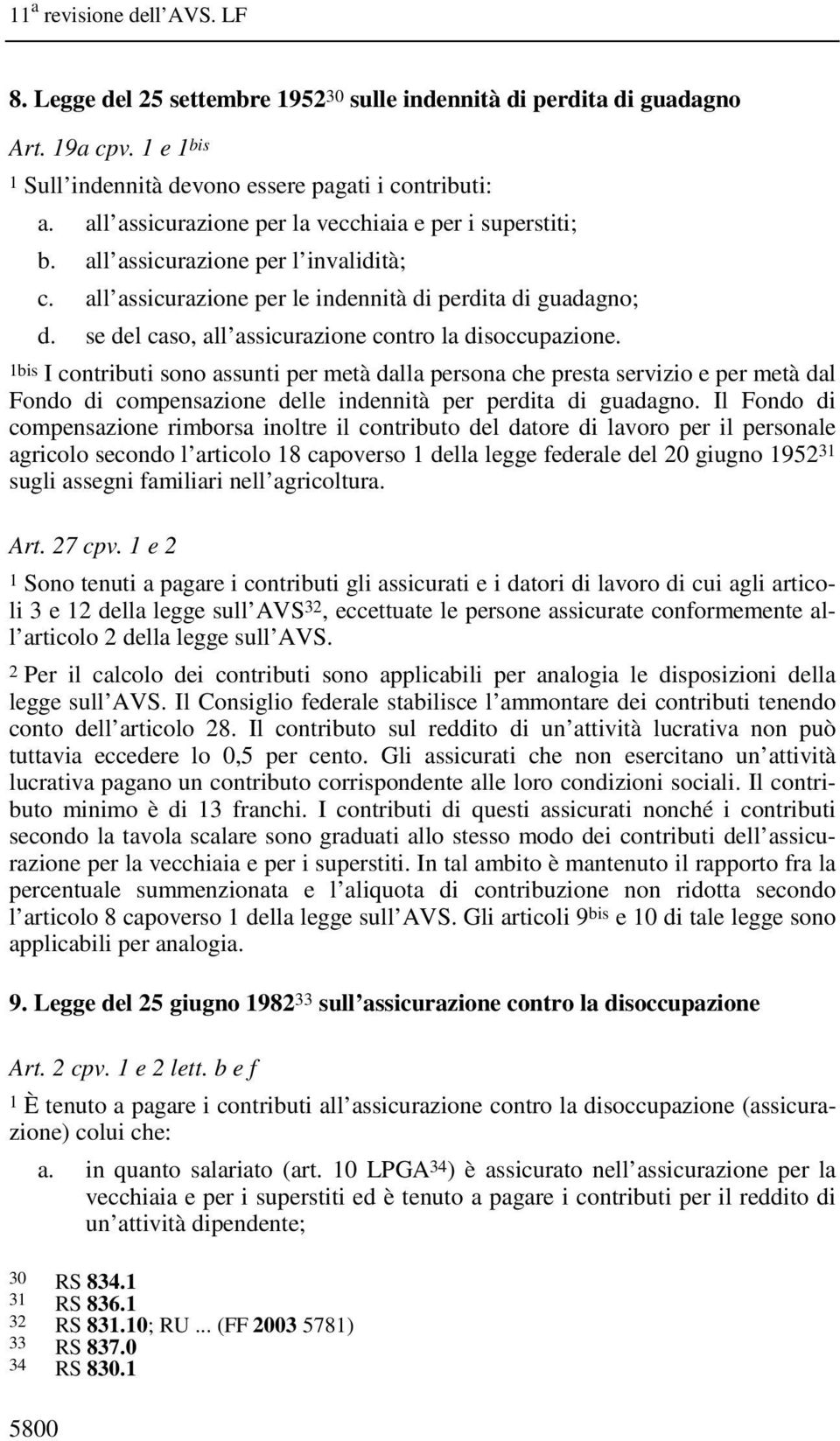 se del caso, all assicurazione contro la disoccupazione.