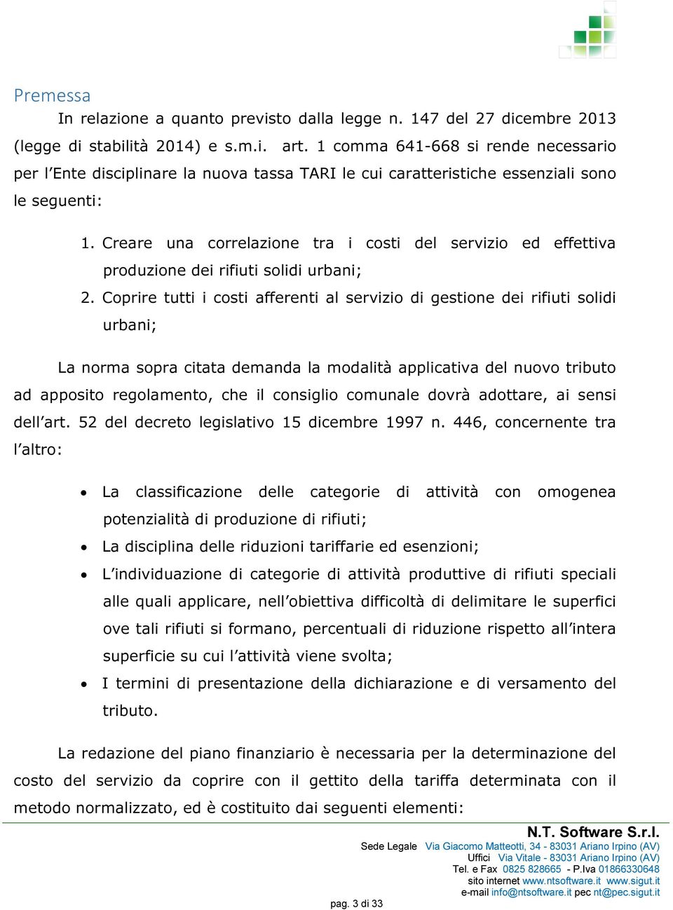 Creare una correlazione tra i costi del servizio ed effettiva produzione dei rifiuti solidi urbani; 2.