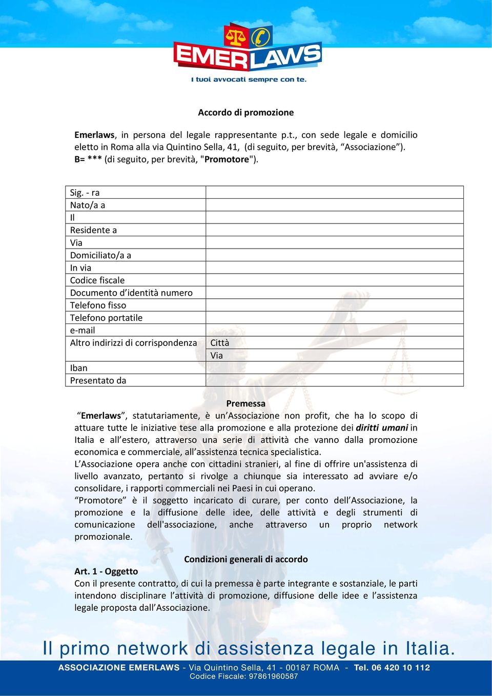 - ra Nato/a a Il Residente a Via Domiciliato/a a In via Codice fiscale Documento d identità numero Telefono fisso Telefono portatile e-mail Altro indirizzi di corrispondenza Iban Presentato da Città