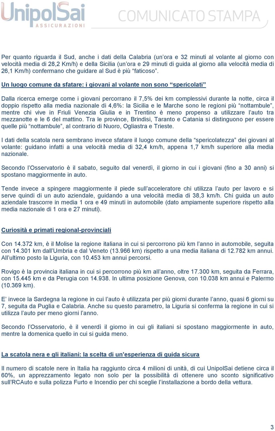 Un luogo comune da sfatare: i giovani al volante non sono spericolati Dalla ricerca emerge come i giovani percorrano il 7,5% dei km complessivi durante la notte, circa il doppio rispetto alla media