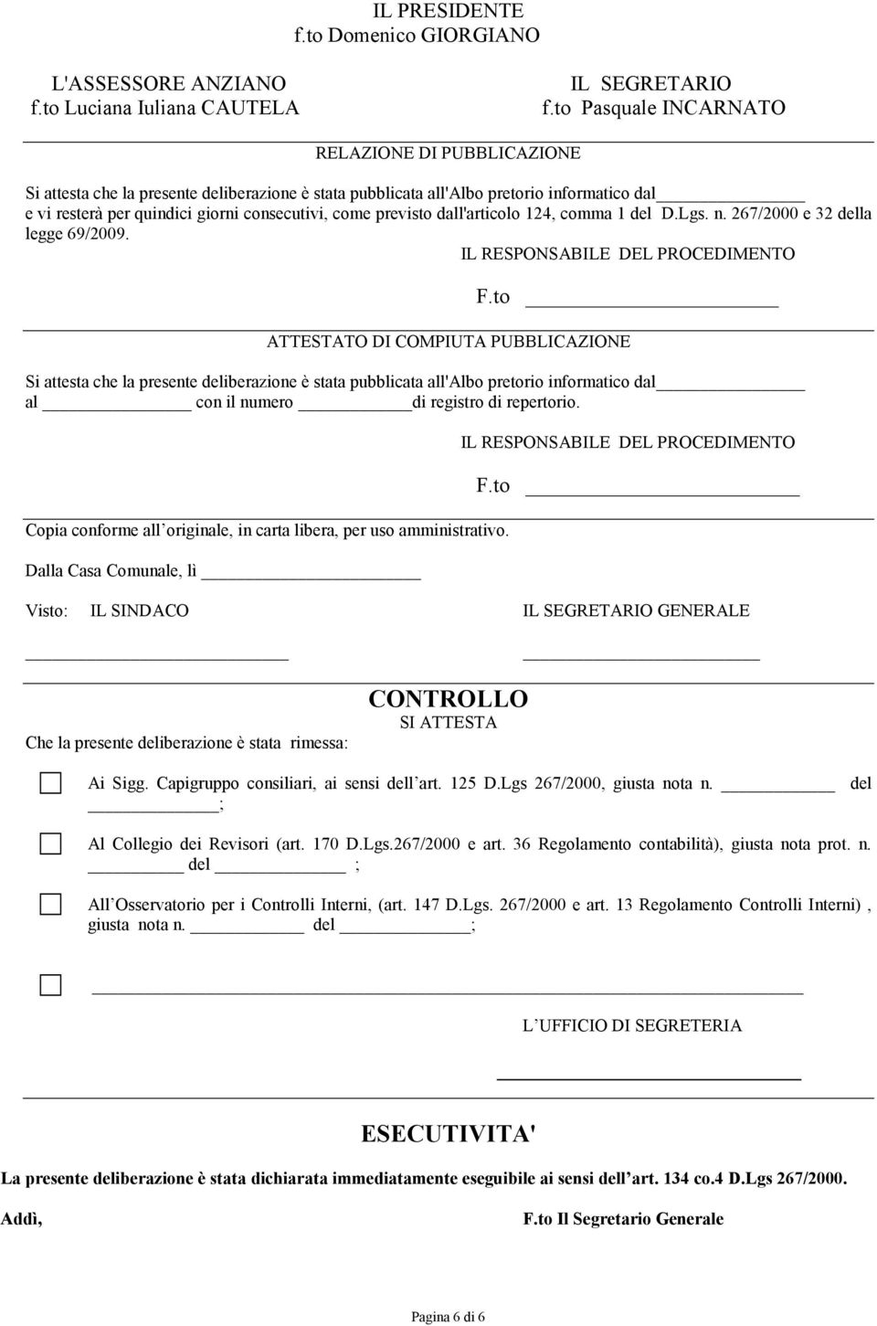 previsto dall'articolo 124, comma 1 del D.Lgs. n. 267/2000 e 32 della legge 69/2009. IL RESPONSABILE DEL PROCEDIMENTO F.