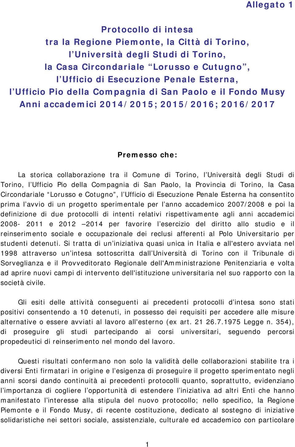 Torino, l Ufficio Pio della Compagnia di San Paolo, la Provincia di Torino, la Casa Circondariale Lorusso e Cotugno, l Ufficio di Esecuzione Penale Esterna ha consentito prima l avvio di un progetto