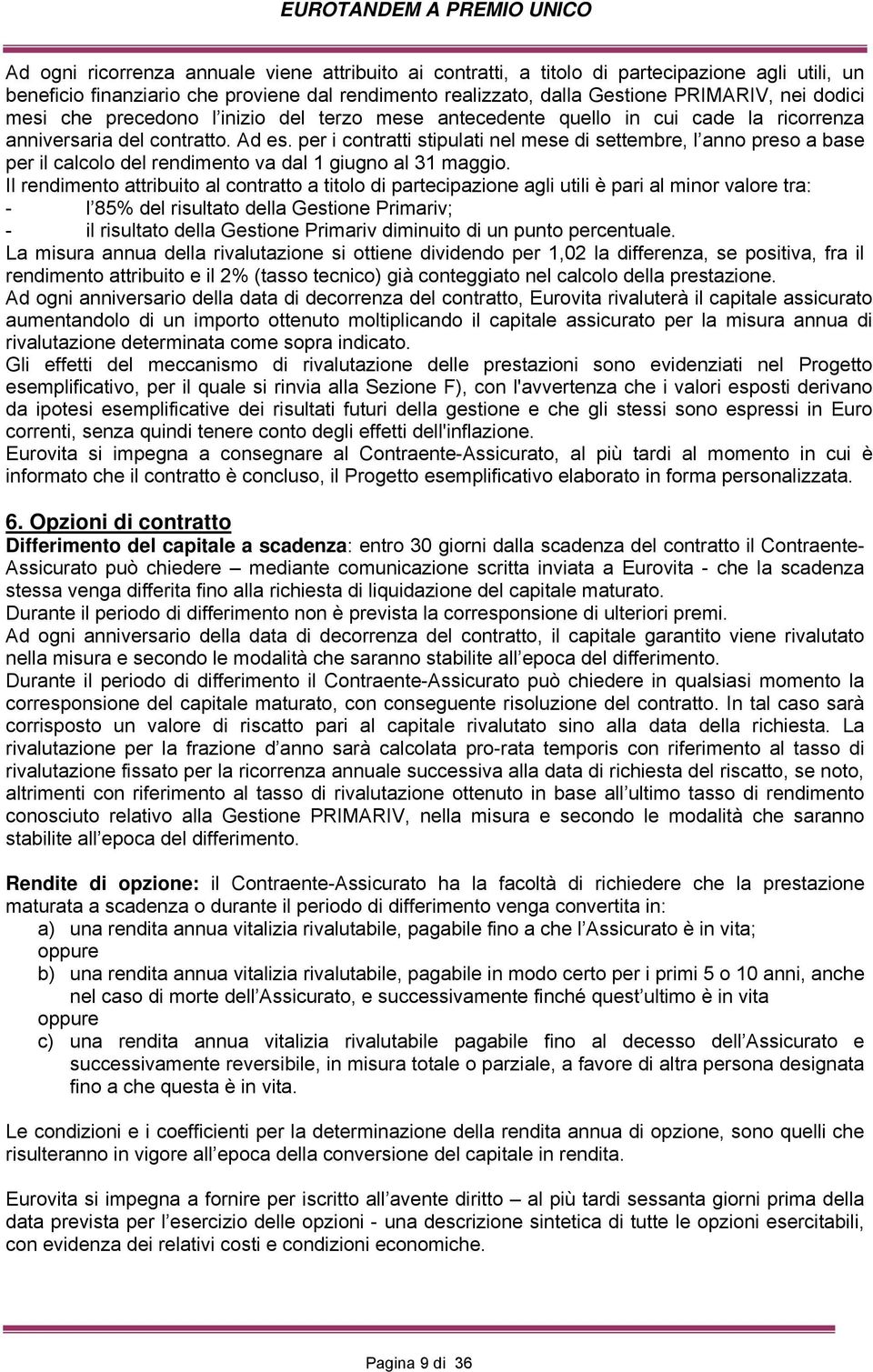 per i contratti stipulati nel mese di settembre, l anno preso a base per il calcolo del rendimento va dal 1 giugno al 31 maggio.