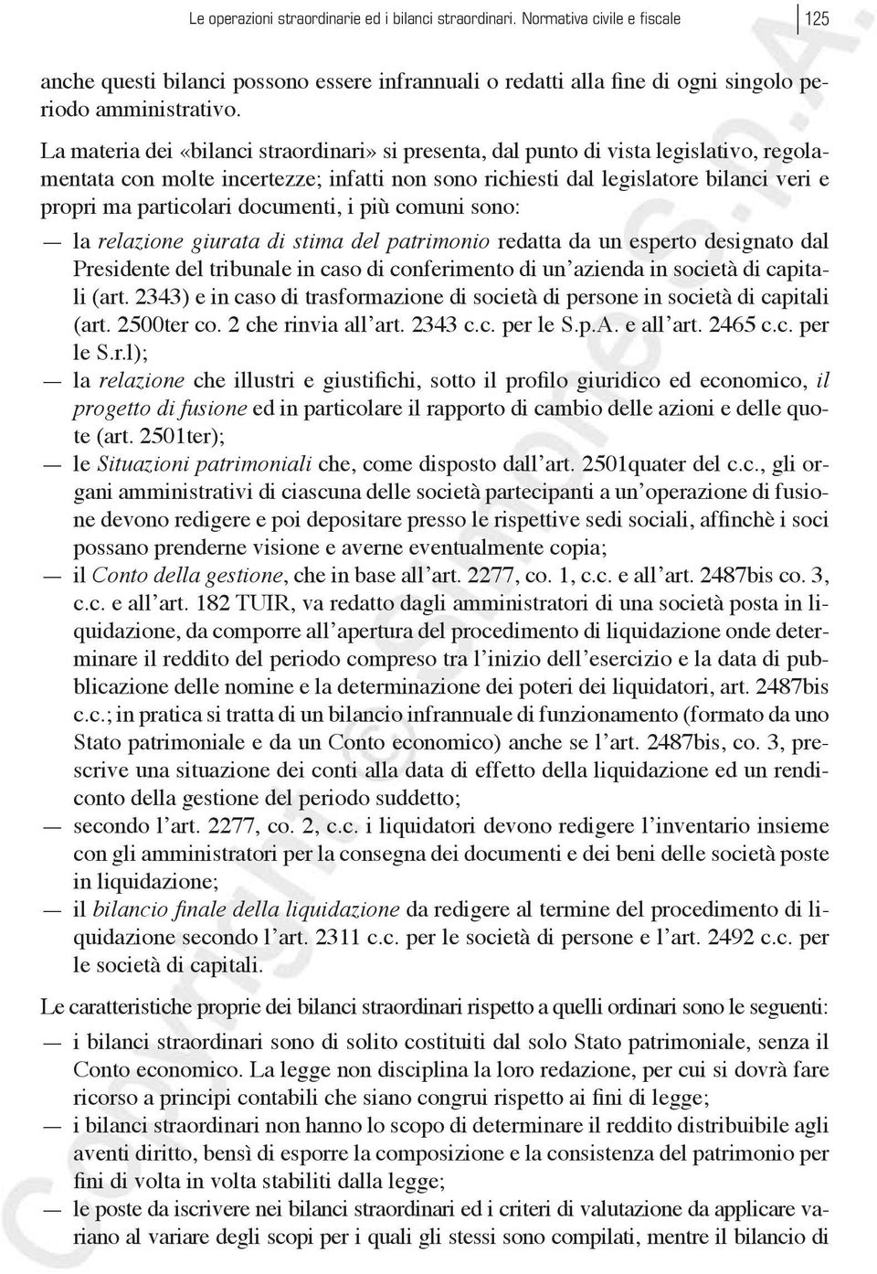 documenti, i più comuni sono: la relazione giurata di stima del patrimonio redatta da un esperto designato dal Presidente del tribunale in caso di conferimento di un azienda in società di capitali