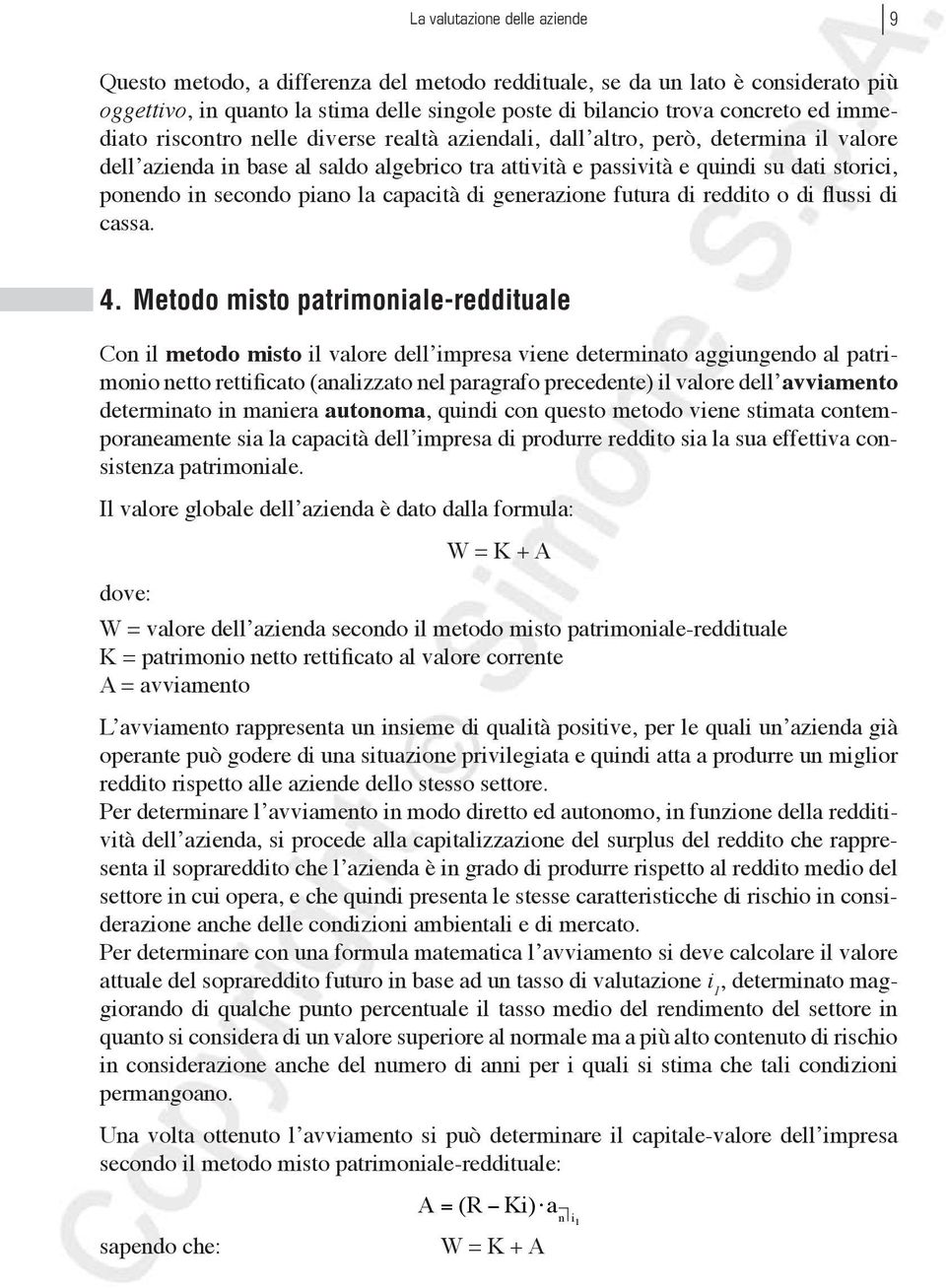 piano la capacità di generazione futura di reddito o di flussi di cassa. 4.