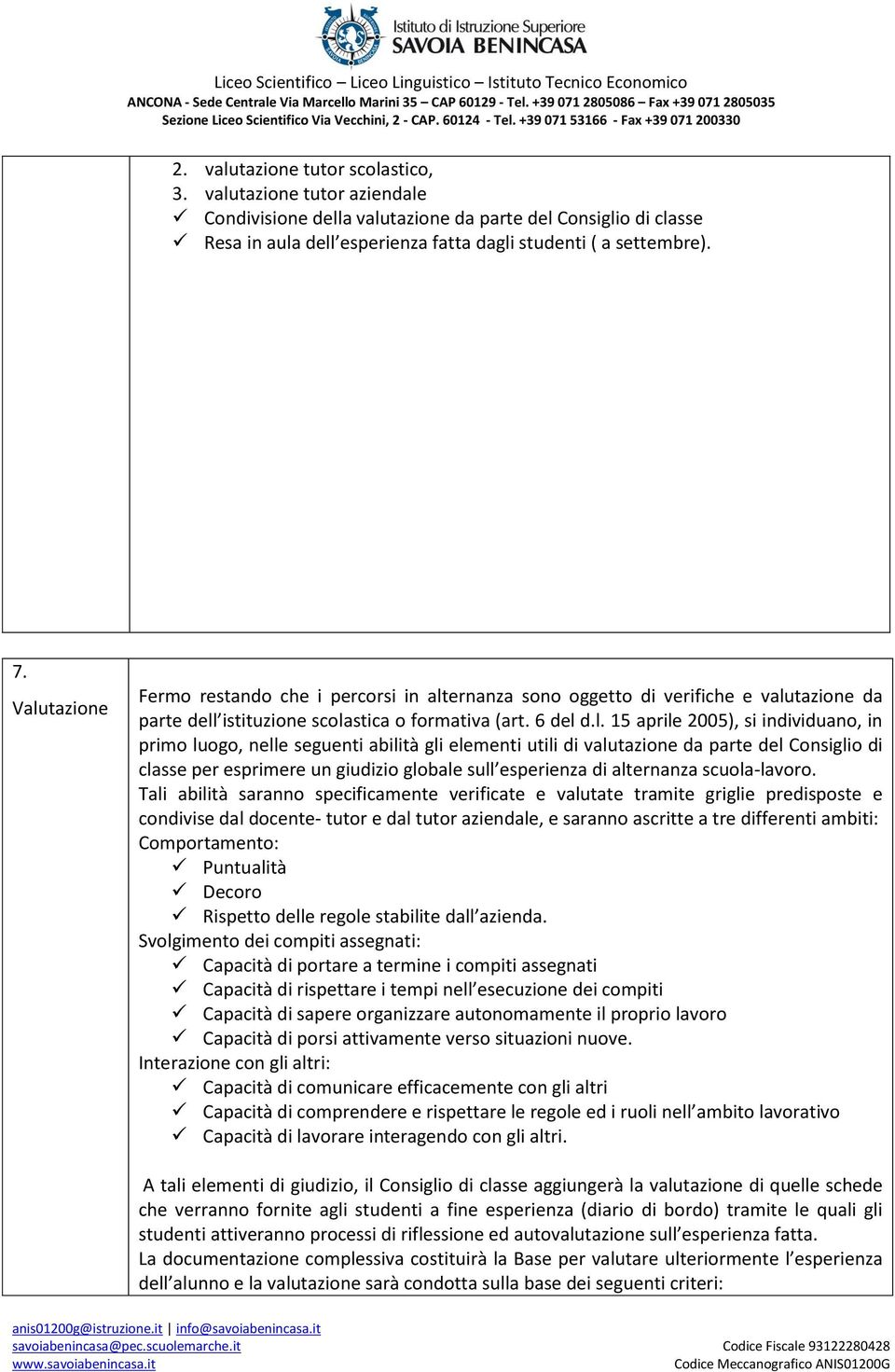 primo luogo, nelle seguenti abilità gli elementi utili di valutazione da parte del Consiglio di classe per esprimere un giudizio globale sull esperienza di alternanza scuola-lavoro.