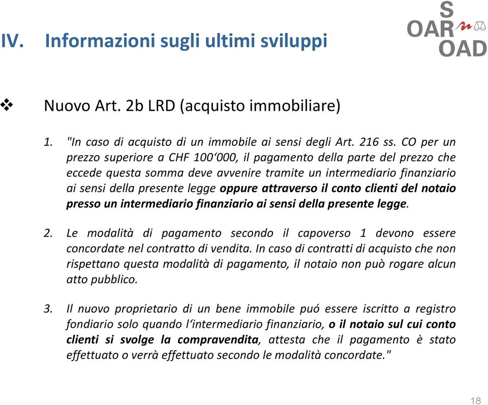 attraverso il conto clienti del notaio presso un intermediario finanziario ai sensi della presente legge. 2.