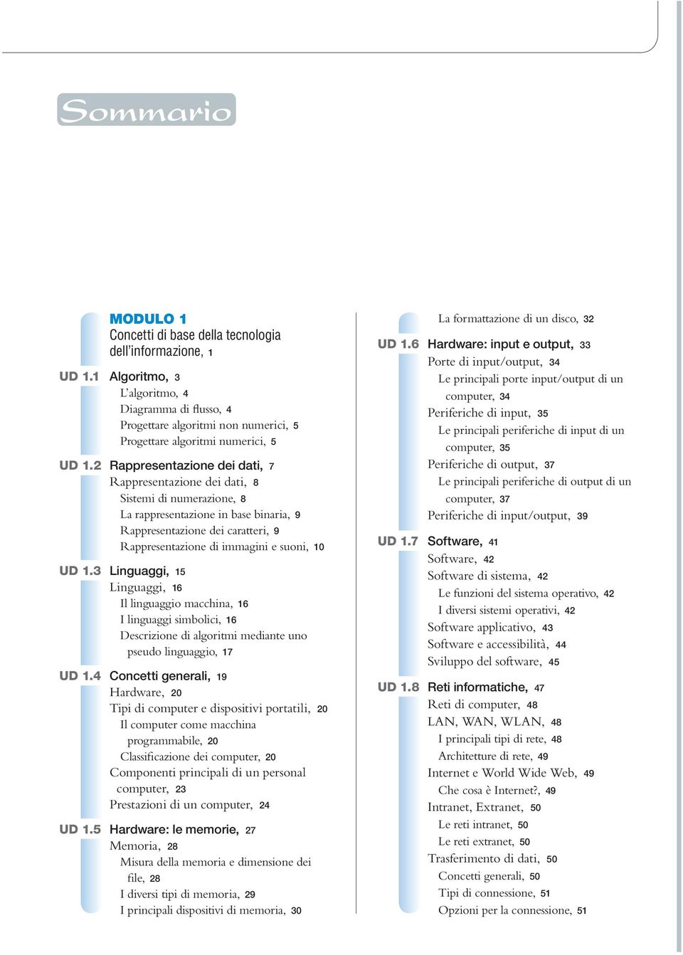 2 Rappresentazione dei dati, 7 Rappresentazione dei dati, 8 Sistemi di numerazione, 8 La rappresentazione in base binaria, 9 Rappresentazione dei caratteri, 9 Rappresentazione di immagini e suoni, 10