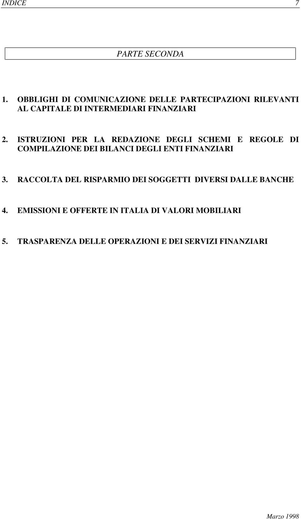 ISTRUZIONI PER LA REDAZIONE DEGLI SCHEMI E REGOLE DI COMPILAZIONE DEI BILANCI DEGLI ENTI FINANZIARI 3.