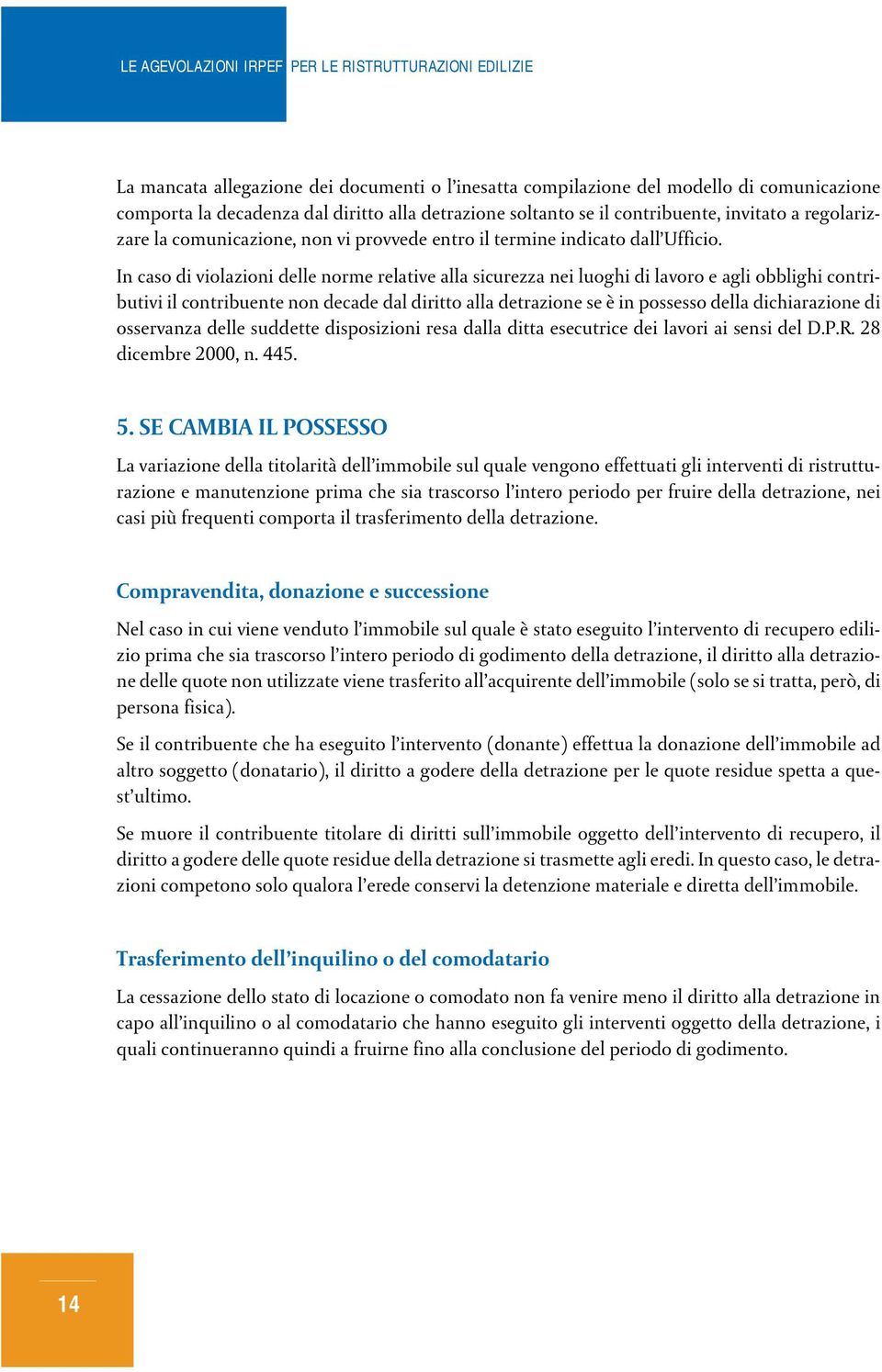 In caso di violazioni delle norme relative alla sicurezza nei luoghi di lavoro e agli obblighi contributivi il contribuente non decade dal diritto alla detrazione se è in possesso della dichiarazione