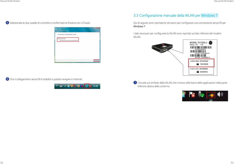 I dati necessari per configurare la WLAN sono riportati sul lato inferiore del modem WLAN.