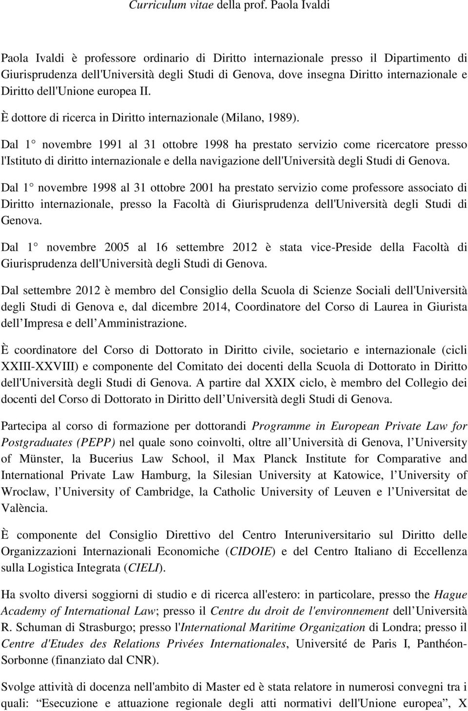 Diritto dell'unione europea II. È dottore di ricerca in Diritto internazionale (Milano, 1989).