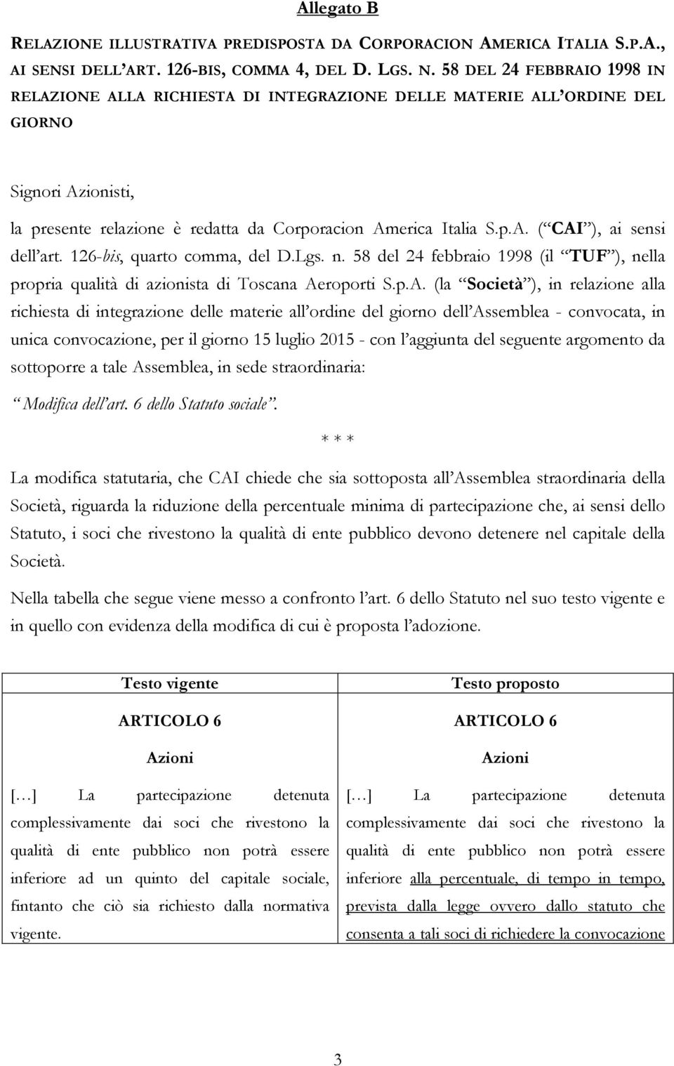 126-bis, quarto comma, del D.Lgs. n. 58 del 24 febbraio 1998 (il TUF ), nella propria qualità di azionista di Toscana Ae