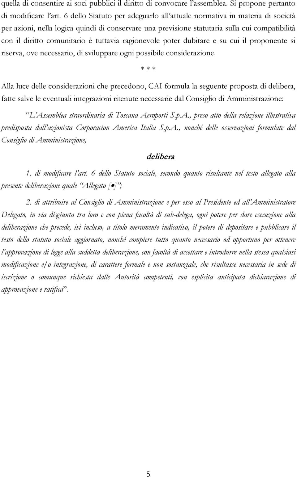 tuttavia ragionevole poter dubitare e su cui il proponente si riserva, ove necessario, di sviluppare ogni possibile considerazione.