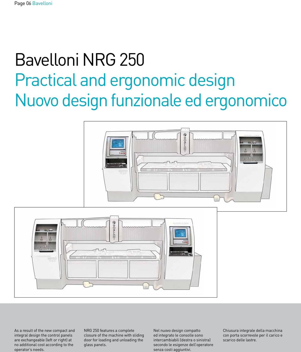 NRG 250 features a complete closure of the machine with sliding door for loading and unloading the glass panels.