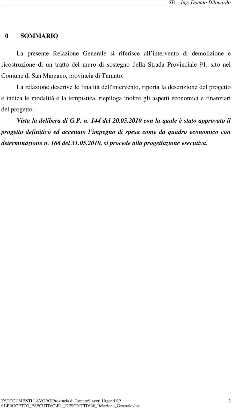 La relazione descrive le finalità dell'intervento, riporta la descrizione del progetto e indica le modalità e la tempistica, riepiloga inoltre gli aspetti