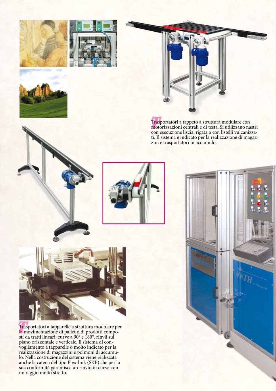 T Trasportatori a tapparelle a struttura modulare per la movimentazione di pallet o di prodotti composti da tratti lineari, curve a 90 e 180, rinvii sul piano orizzontale e
