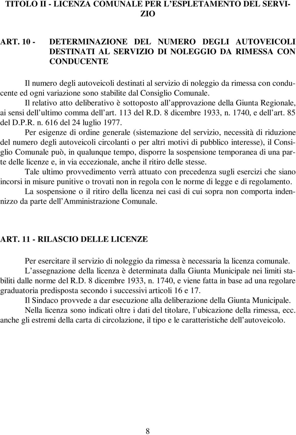 ogni variazione sono stabilite dal Consiglio Comunale. Il relativo atto deliberativo è sottoposto all approvazione della Giunta Regionale, ai sensi dell ultimo comma dell art. 113 del R.D.