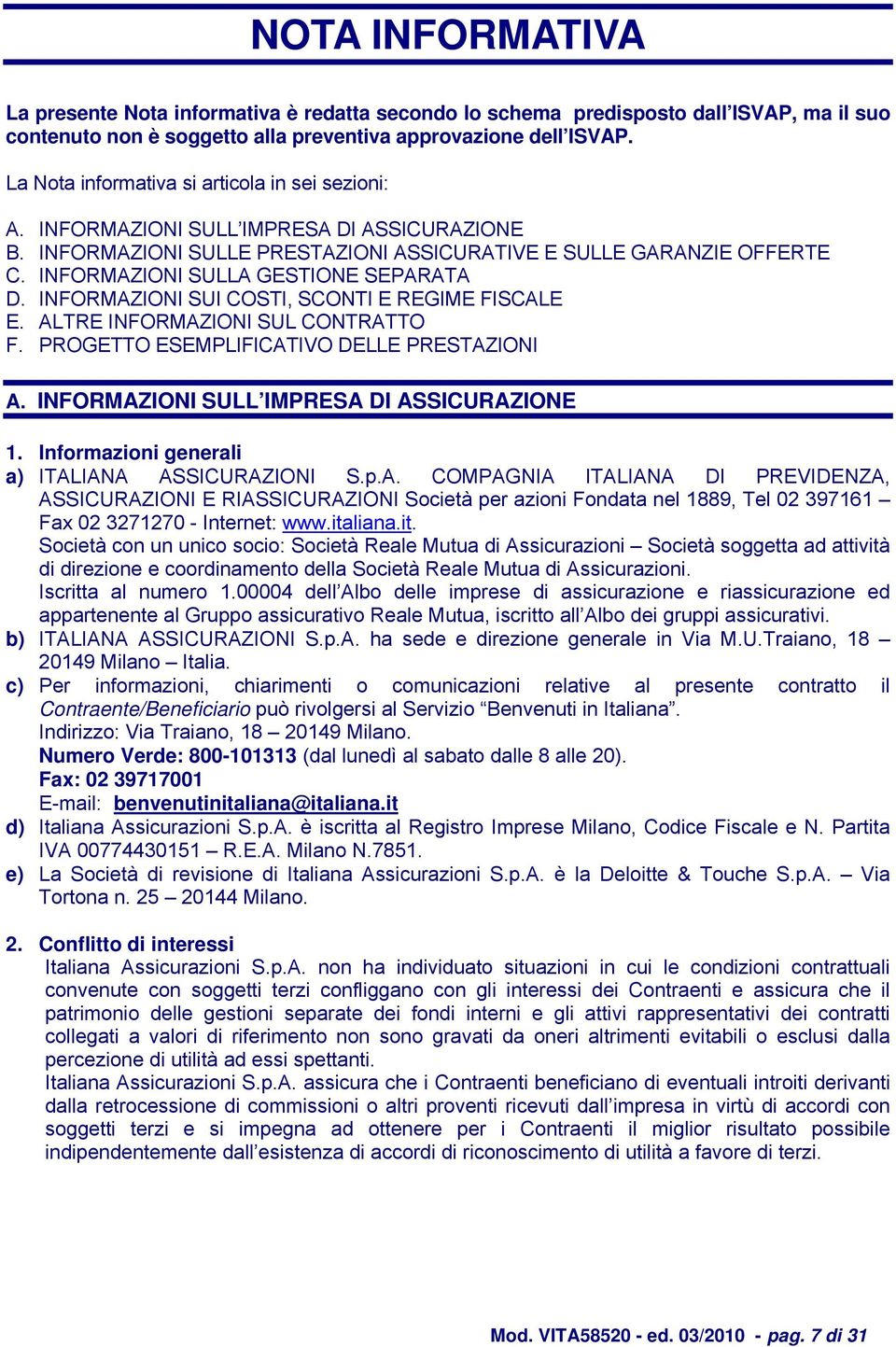 INFORMAZIONI SULLA GESTIONE SEPARATA D. INFORMAZIONI SUI COSTI, SCONTI E REGIME FISCALE E. ALTRE INFORMAZIONI SUL CONTRATTO F. PROGETTO ESEMPLIFICATIVO DELLE PRESTAZIONI A.