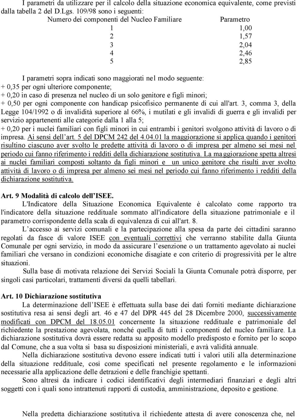 componente; + 0,20 in caso di presenza nel nucleo di un solo genitore e figli minori; + 0,50 per ogni componente con handicap psicofisico permanente di cui all'art.