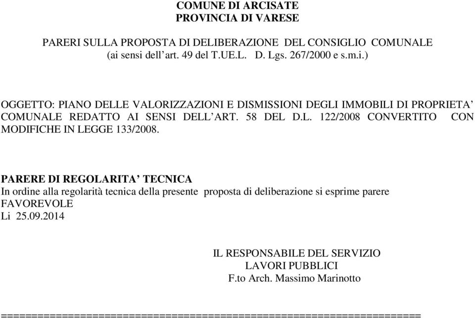 PARERE DI REGOLARITA TECNICA In ordine alla regolarità tecnica della presente proposta di deliberazione si esprime parere FAVOREVOLE Li 25.09.