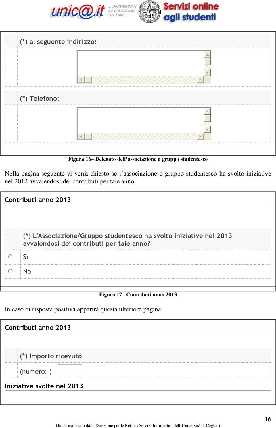 L'Associazione/Gruppo studentesco ha svolto iniziative nel 2013 avvalendosi dei contributi per tale anno?