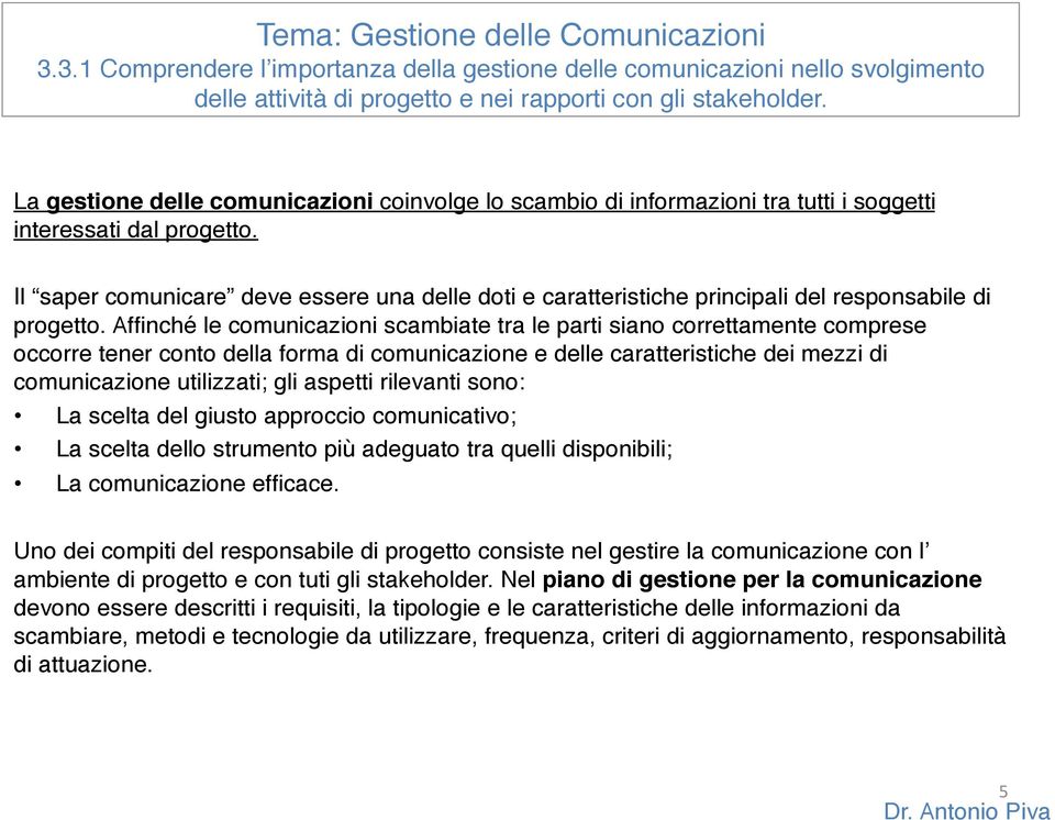 Il saper comunicare deve essere una delle doti e caratteristiche principali del responsabile di progetto.