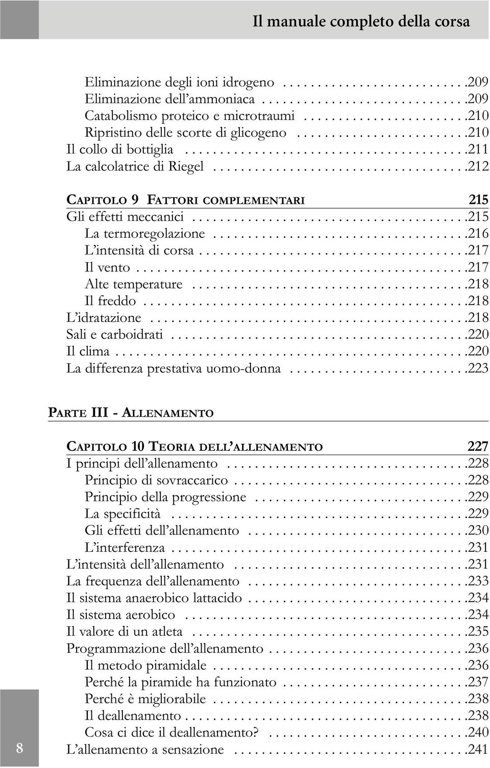 ....................................212 CAPITOLO 9 FATTORI COMPLEMENTARI 215 Gli effetti meccanici........................................215 La termoregolazione.....................................216 L intensità di corsa.