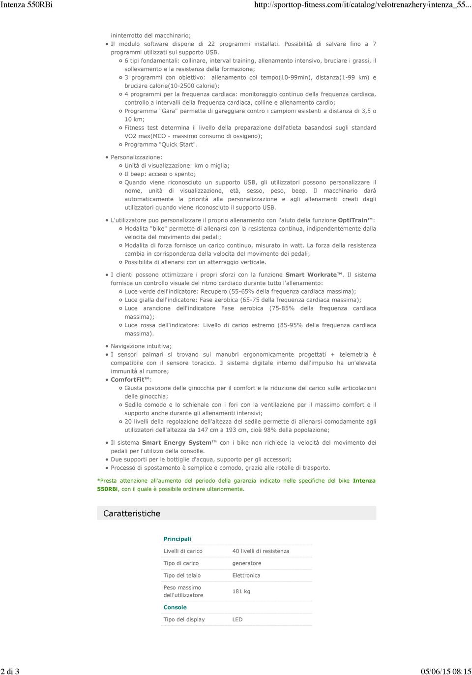 6 tipi fondamentali: collinare, interval training, allenamento intensivo, bruciare i grassi, il sollevamento e la resistenza della formazione; 3 programmi con obiettivo: allenamento col