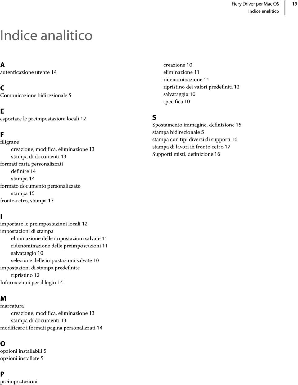 valori predefiniti 12 salvataggio 10 specifica 10 S Spostamento immagine, definizione 15 stampa bidirezionale 5 stampa con tipi diversi di supporti 16 stampa di lavori in fronte-retro 17 Supporti