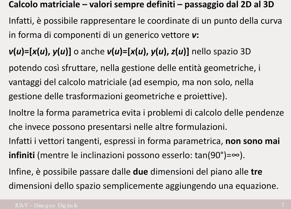 trasformazioni geometriche e proiettive). Inoltre la forma parametrica evita i problemi di calcolo delle pendenze che invece possono presentarsi nelle altre formulazioni.