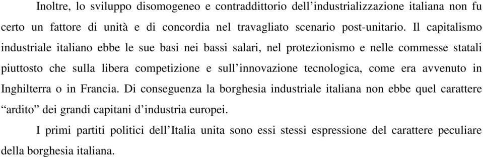 Il capitalismo industriale italiano ebbe le sue basi nei bassi salari, nel protezionismo e nelle commesse statali piuttosto che sulla libera competizione e sull