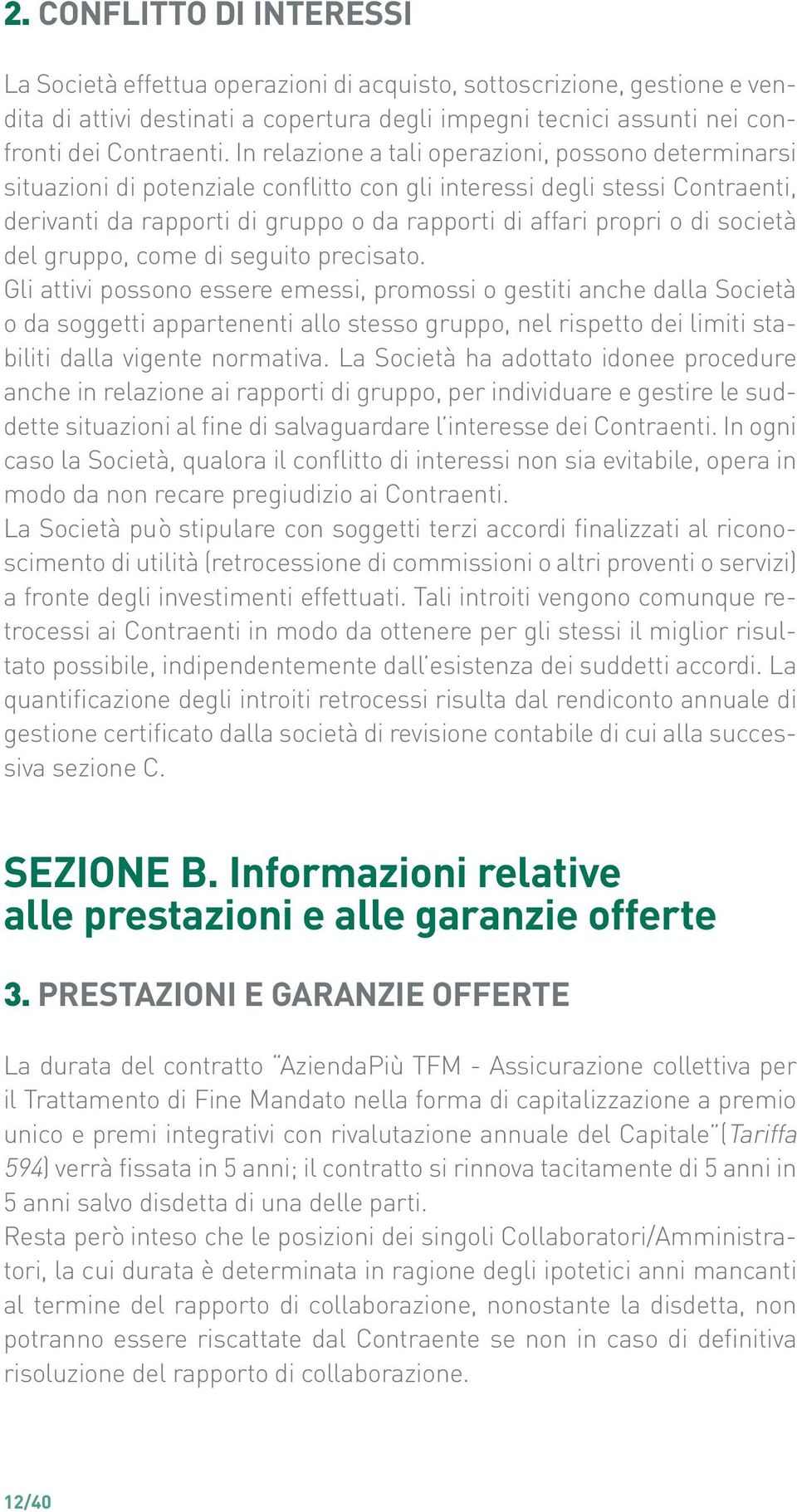 società del gruppo, come di seguito precisato.