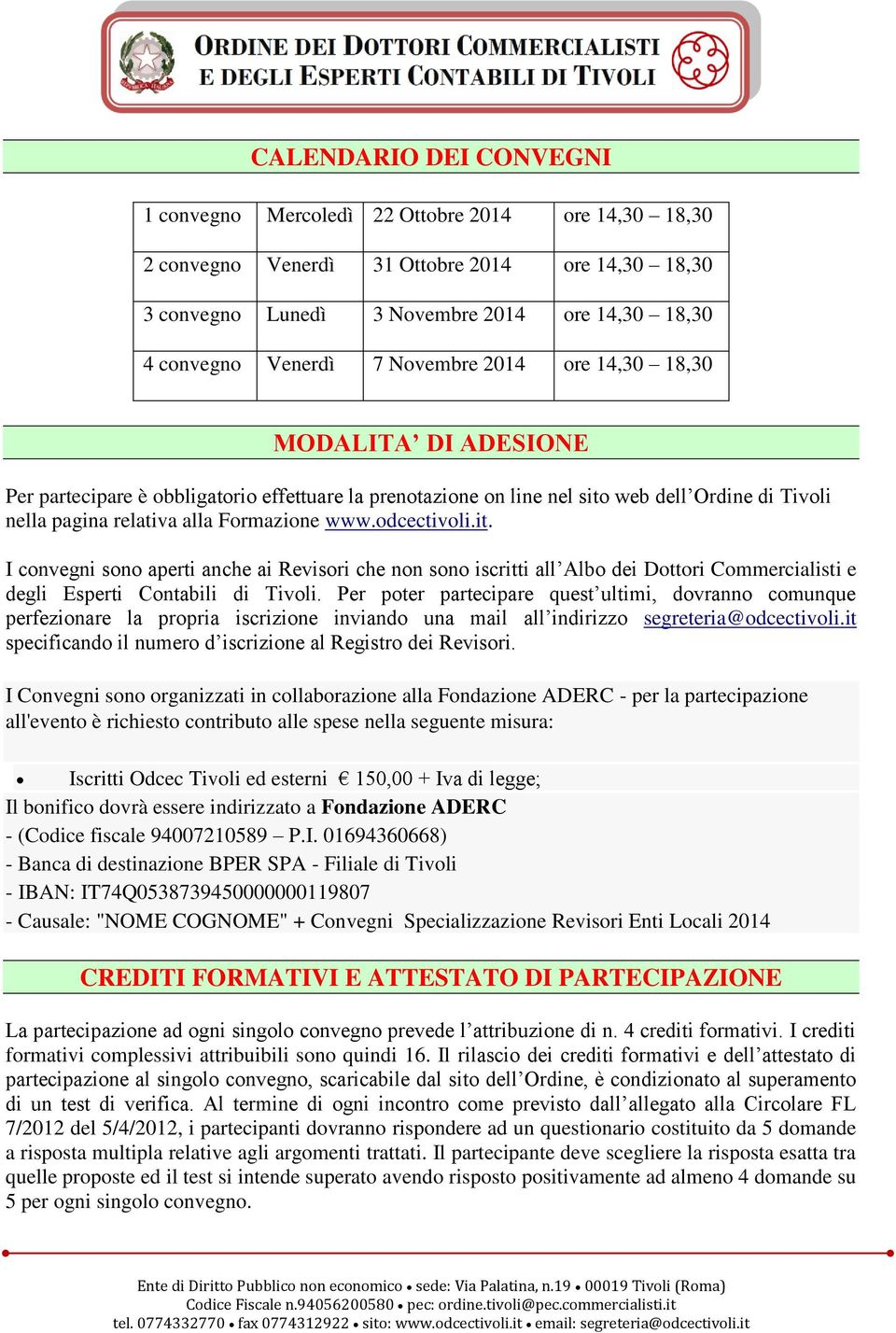 odcectivoli.it. I convegni sono aperti anche ai Revisori che non sono iscritti all Albo dei Dottori Commercialisti e degli Esperti Contabili di Tivoli.