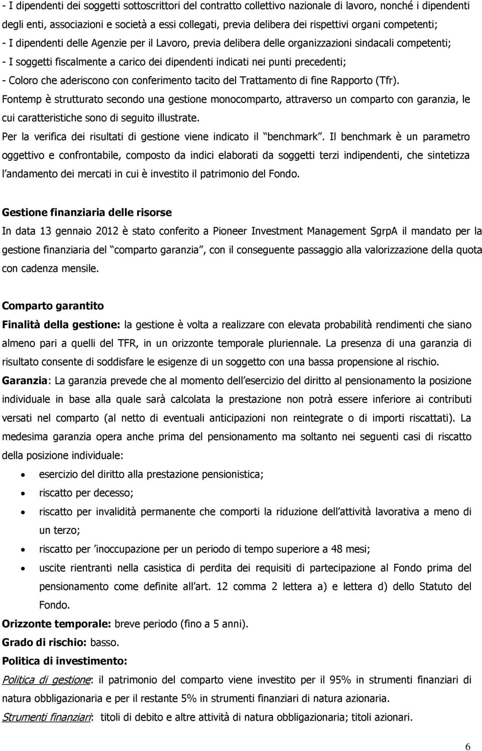 Coloro che aderiscono con conferimento tacito del Trattamento di fine Rapporto (Tfr).