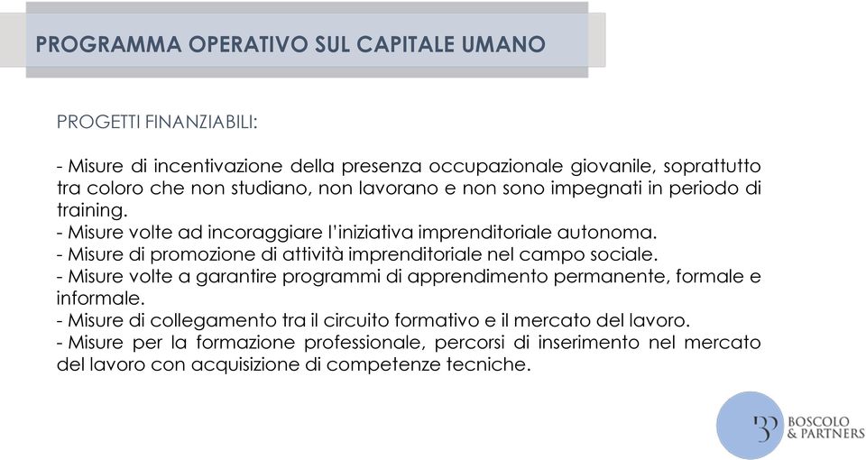 - Misure di promozione di attività imprenditoriale nel campo sociale. - Misure volte a garantire programmi di apprendimento permanente, formale e informale.