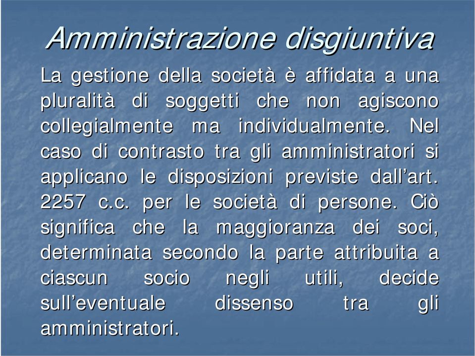 Nel caso di contrasto tra gli amministratori si applicano le disposizioni previste dall art. art. 2257 c.c. per le società di persone.