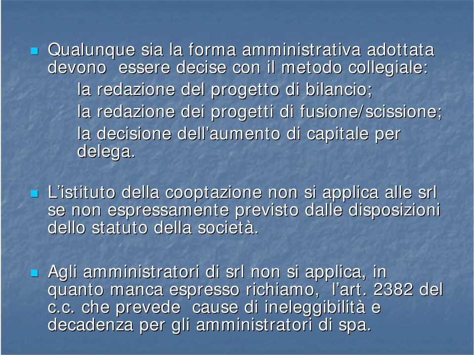 L istituto della cooptazione non si applica alle srl se non espressamente previsto dalle disposizioni dello statuto della società.